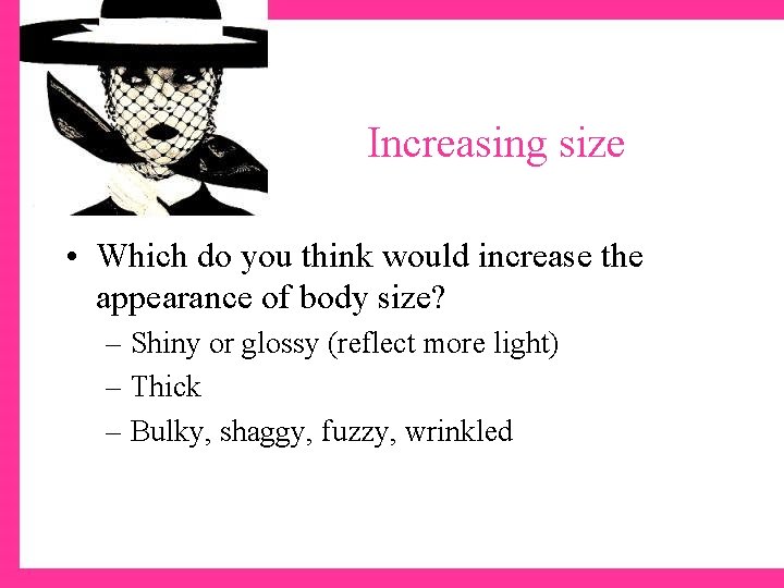 Increasing size • Which do you think would increase the appearance of body size?