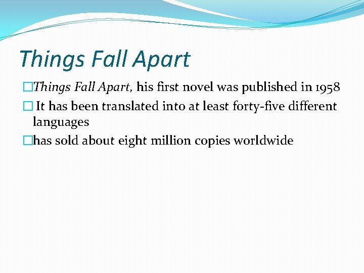 Things Fall Apart �Things Fall Apart, his first novel was published in 1958 �
