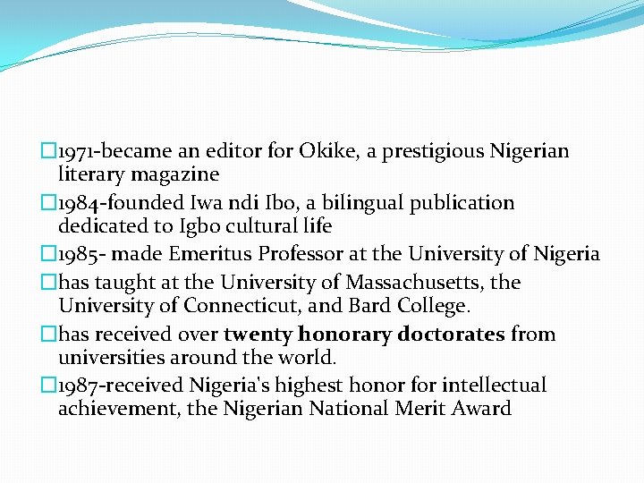� 1971 -became an editor for Okike, a prestigious Nigerian literary magazine � 1984