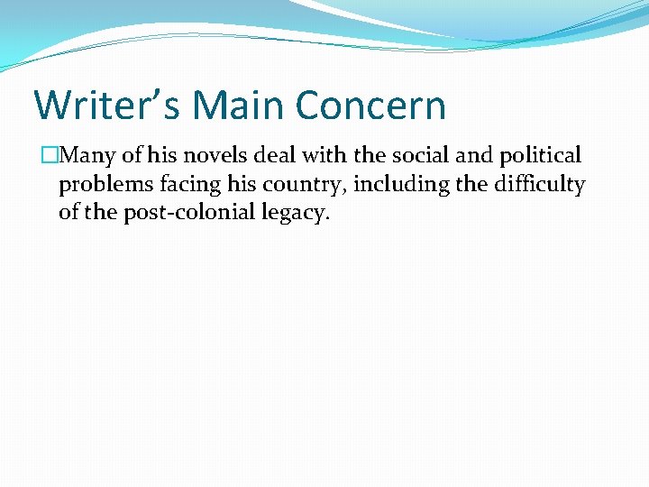 Writer’s Main Concern �Many of his novels deal with the social and political problems