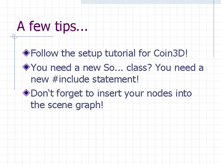 A few tips. . . Follow the setup tutorial for Coin 3 D! You