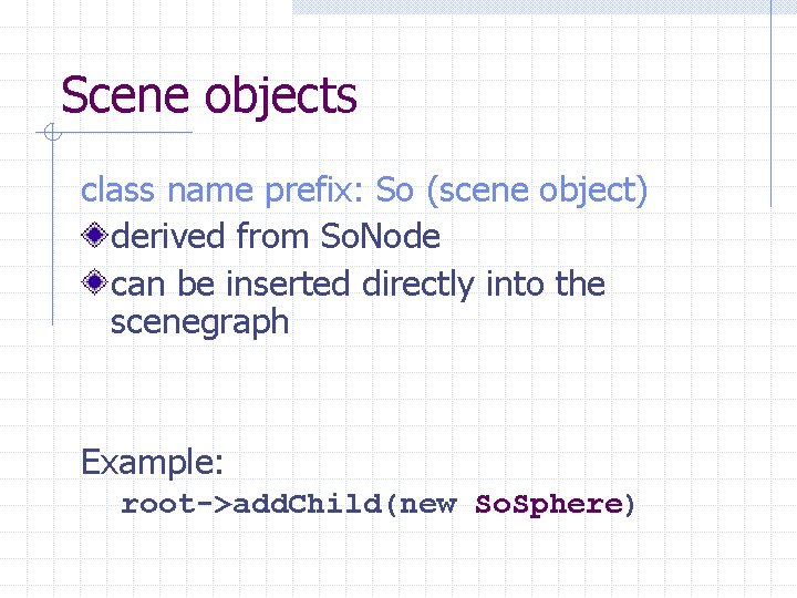 Scene objects class name prefix: So (scene object) derived from So. Node can be