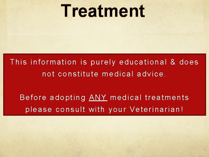 Treatment This information is purely educational & does not constitute medical advice. Before adopting