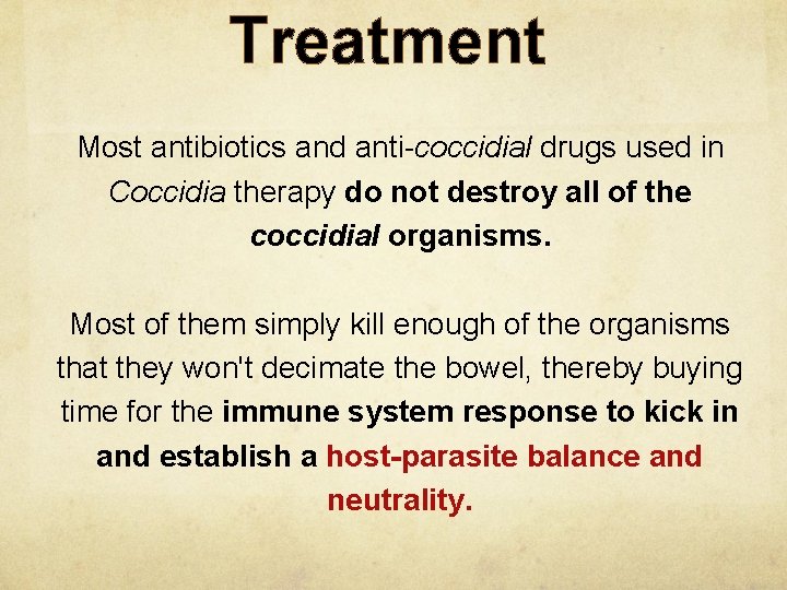 Treatment Most antibiotics and anti-coccidial drugs used in Coccidia therapy do not destroy all