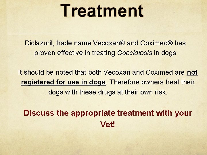 Treatment Diclazuril, trade name Vecoxan® and Coximed® has proven effective in treating Coccidiosis in