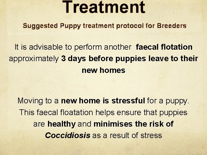 Treatment Suggested Puppy treatment protocol for Breeders It is advisable to perform another faecal