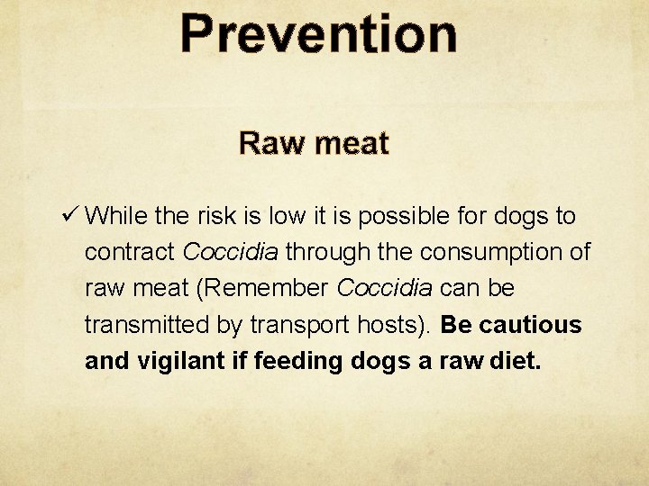 Prevention Raw meat ü While the risk is low it is possible for dogs