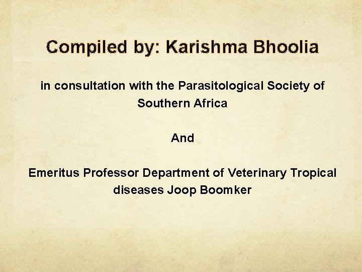 Compiled by: Karishma Bhoolia in consultation with the Parasitological Society of Southern Africa And