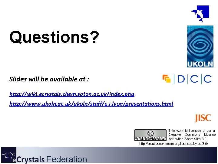 Questions? Slides will be available at : http: //wiki. ecrystals. chem. soton. ac. uk/index.