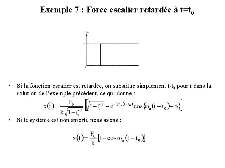 Exemple 7 : Force escalier retardée à t=t 0 • Si la fonction escalier