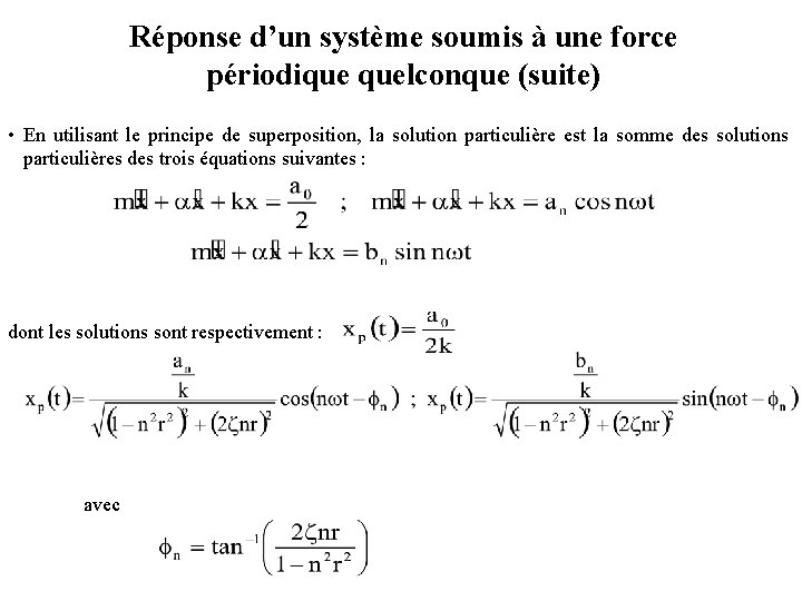 Réponse d’un système soumis à une force périodique quelconque (suite) • En utilisant le