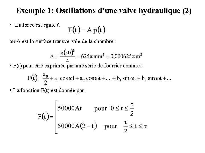 Exemple 1: Oscillations d’une valve hydraulique (2) • La force est égale à où