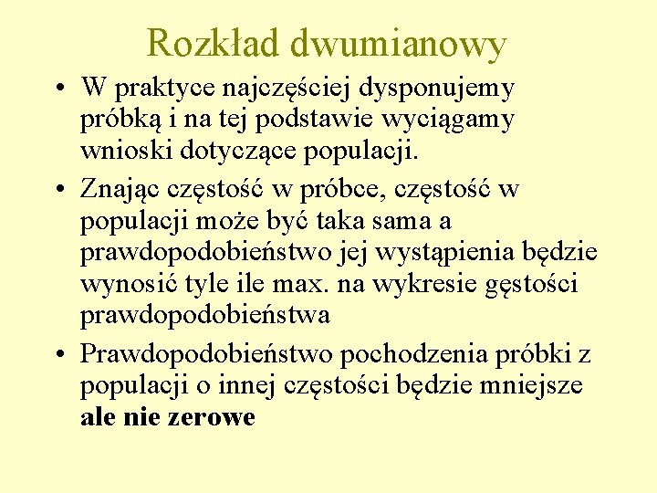 Rozkład dwumianowy • W praktyce najczęściej dysponujemy próbką i na tej podstawie wyciągamy wnioski