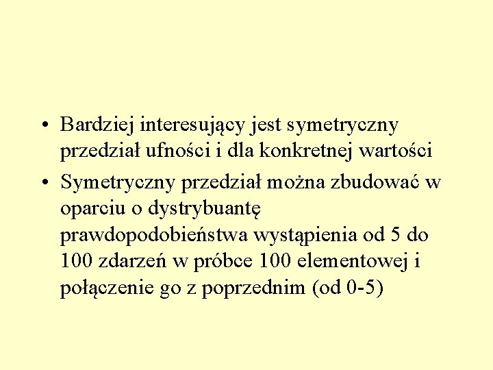  • Bardziej interesujący jest symetryczny przedział ufności i dla konkretnej wartości • Symetryczny