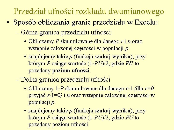 Przedział ufności rozkładu dwumianowego • Sposób obliczania granic przedziału w Excelu: – Górna granica