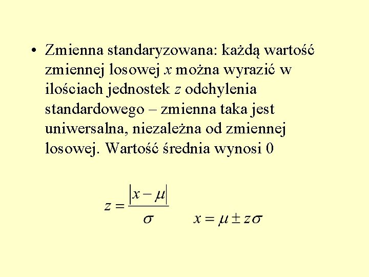  • Zmienna standaryzowana: każdą wartość zmiennej losowej x można wyrazić w ilościach jednostek