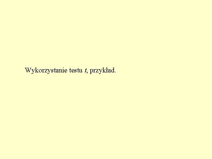 Wykorzystanie testu t, przykład. 