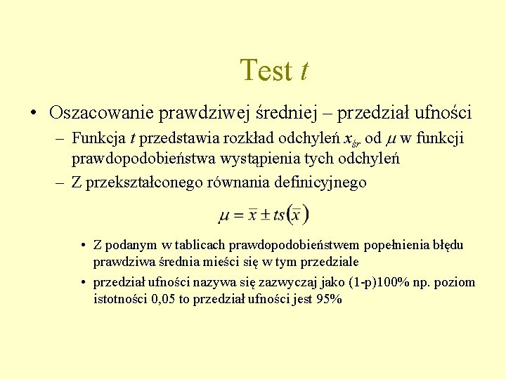 Test t • Oszacowanie prawdziwej średniej – przedział ufności – Funkcja t przedstawia rozkład