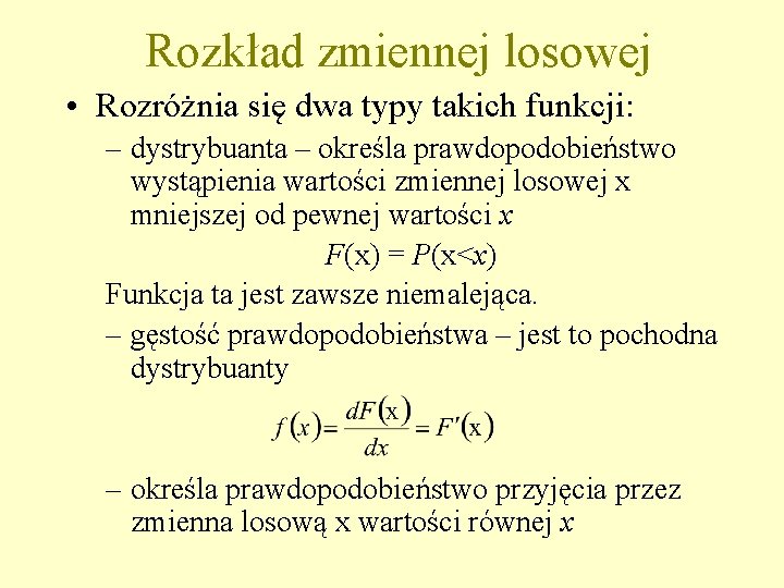 Rozkład zmiennej losowej • Rozróżnia się dwa typy takich funkcji: – dystrybuanta – określa