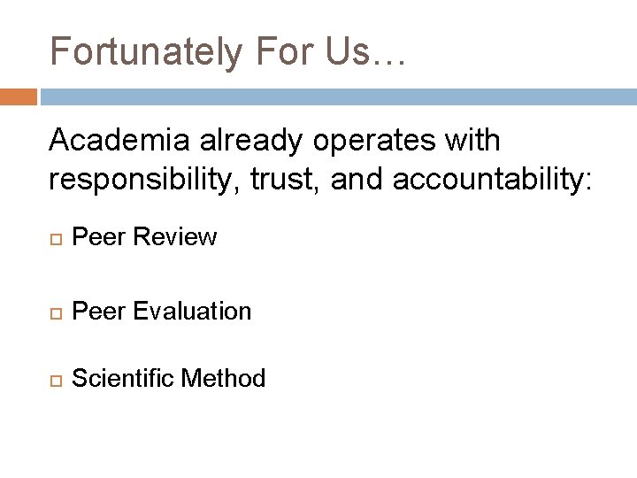 Fortunately For Us… Academia already operates with responsibility, trust, and accountability: Peer Review Peer