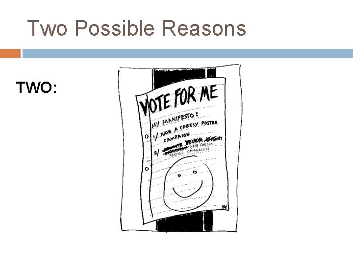 Two Possible Reasons TWO: 