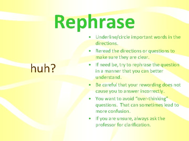 Rephrase huh? • Underline/circle important words in the directions. • Reread the directions or