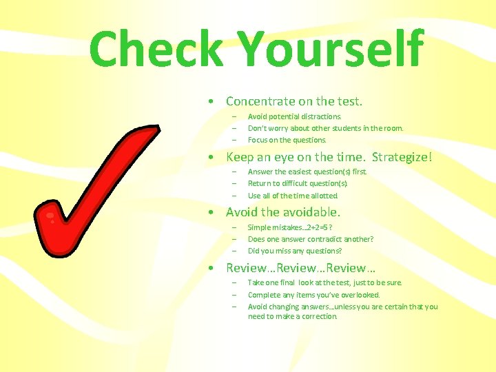 Check Yourself • Concentrate on the test. – – – Avoid potential distractions. Don’t
