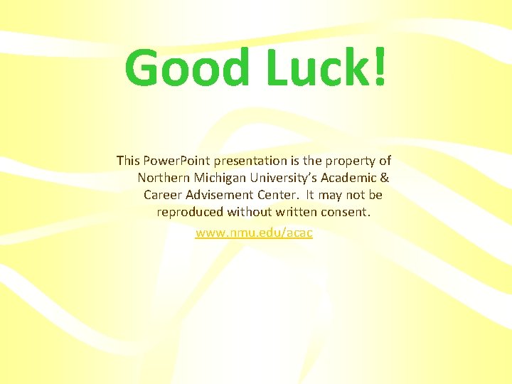 Good Luck! This Power. Point presentation is the property of Northern Michigan University’s Academic