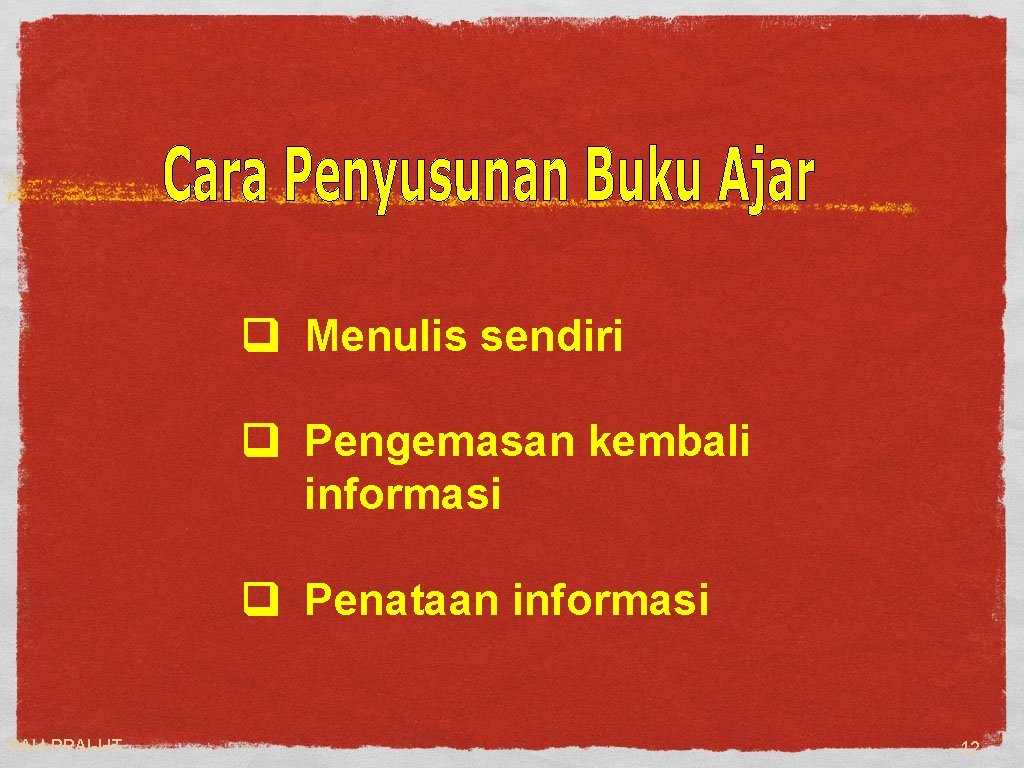 q Menulis sendiri q Pengemasan kembali informasi q Penataan informasi PAU-PPAI-UT 12 