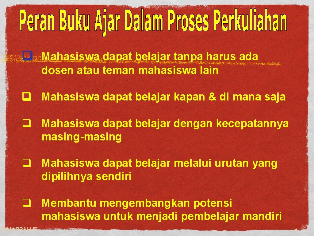 q Mahasiswa dapat belajar tanpa harus ada dosen atau teman mahasiswa lain q Mahasiswa