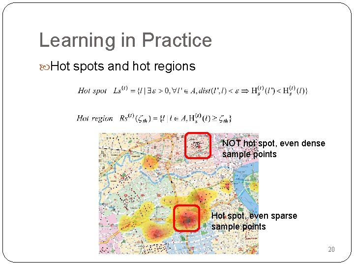 Learning in Practice Hot spots and hot regions NOT hot spot, even dense sample