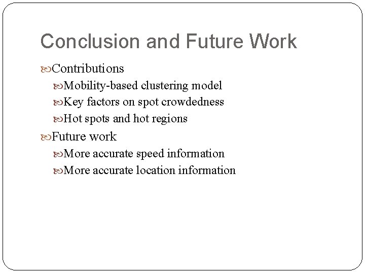 Conclusion and Future Work Contributions Mobility-based clustering model Key factors on spot crowdedness Hot