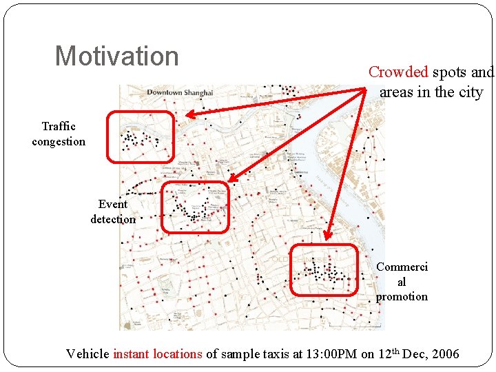 Motivation Crowded spots and areas in the city Traffic congestion Event detection Commerci al