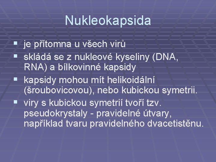 Nukleokapsida § je přítomna u všech virů § skládá se z nukleové kyseliny (DNA,