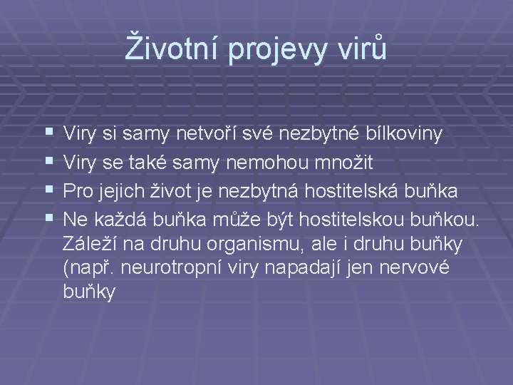 Životní projevy virů § § Viry si samy netvoří své nezbytné bílkoviny Viry se