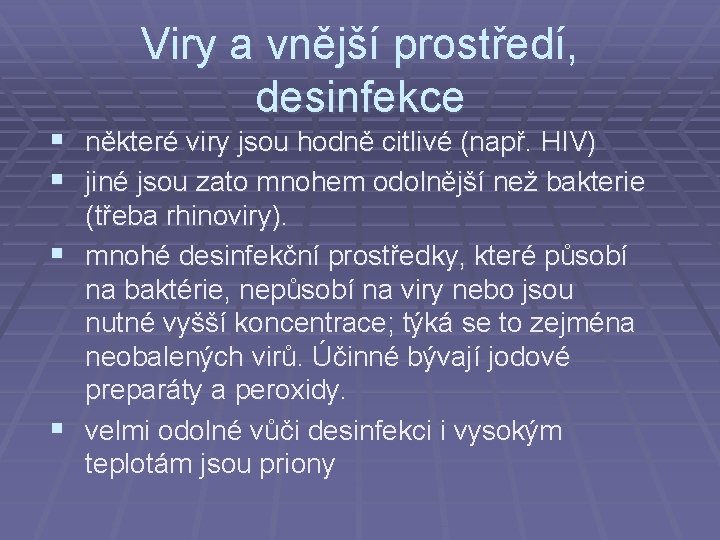 Viry a vnější prostředí, desinfekce § některé viry jsou hodně citlivé (např. HIV) §