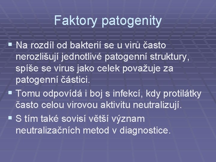 Faktory patogenity § Na rozdíl od bakterií se u virů často nerozlišují jednotlivé patogenní