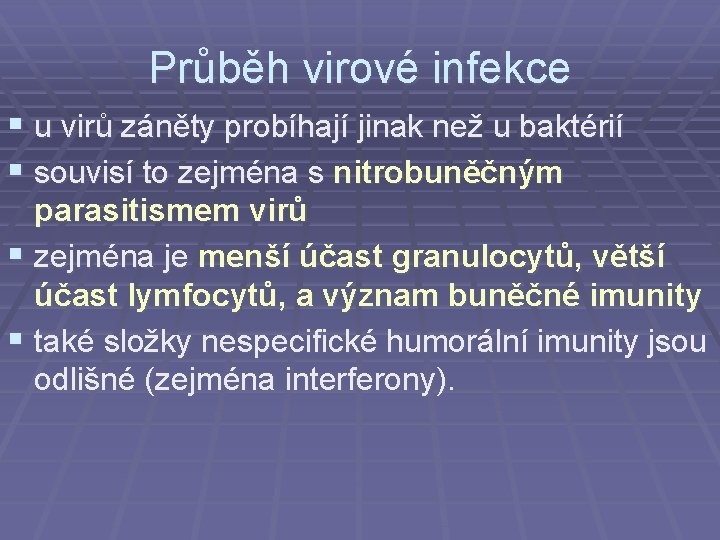 Průběh virové infekce § u virů záněty probíhají jinak než u baktérií § souvisí