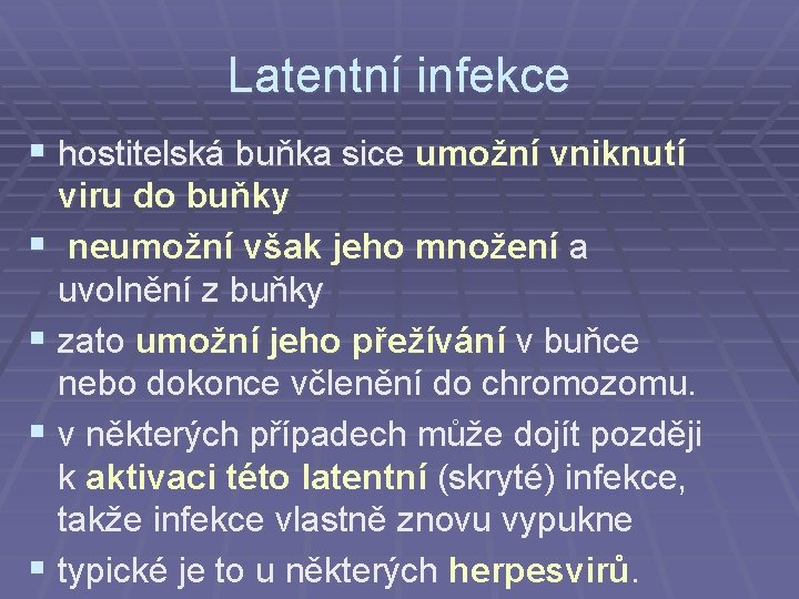 Latentní infekce § hostitelská buňka sice umožní vniknutí viru do buňky § neumožní však