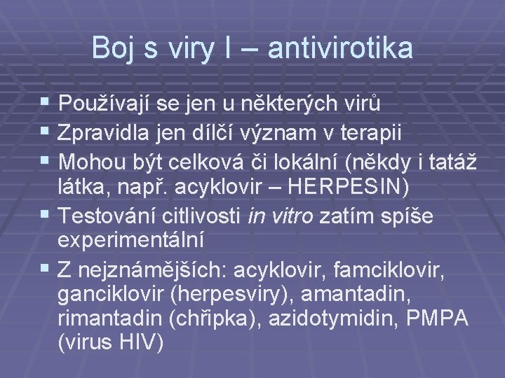Boj s viry I – antivirotika § Používají se jen u některých virů §