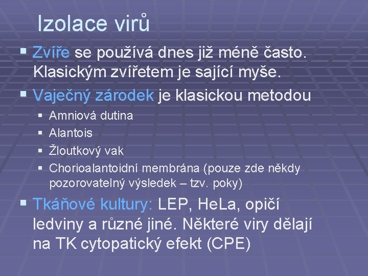 Izolace virů § Zvíře se používá dnes již méně často. Klasickým zvířetem je sající