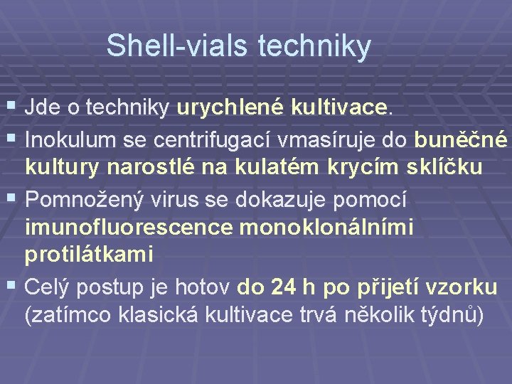 Shell-vials techniky § Jde o techniky urychlené kultivace. § Inokulum se centrifugací vmasíruje do