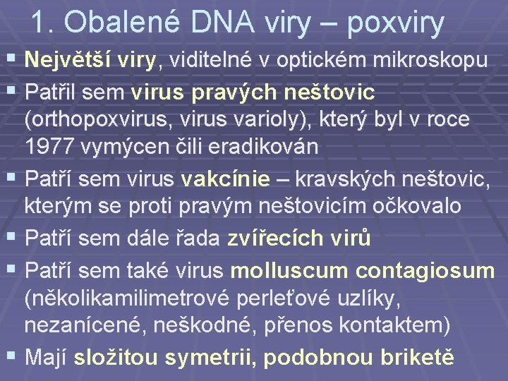 1. Obalené DNA viry – poxviry § Největší viry, viditelné v optickém mikroskopu §