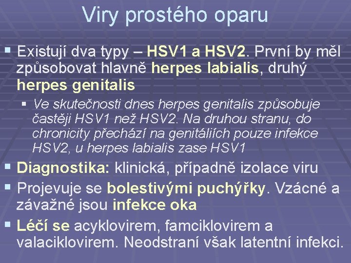 Viry prostého oparu § Existují dva typy – HSV 1 a HSV 2. První