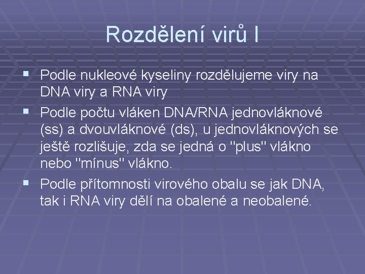 Rozdělení virů I § Podle nukleové kyseliny rozdělujeme viry na DNA viry a RNA