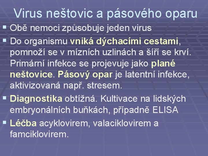 Virus neštovic a pásového oparu § Obě nemoci způsobuje jeden virus § Do organismu