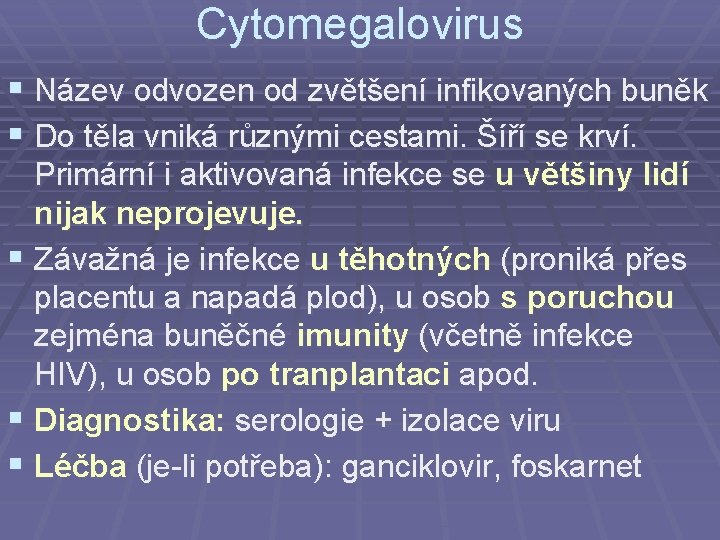 Cytomegalovirus § Název odvozen od zvětšení infikovaných buněk § Do těla vniká různými cestami.