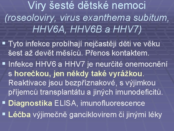 Viry šesté dětské nemoci (roseoloviry, virus exanthema subitum, HHV 6 A, HHV 6 B