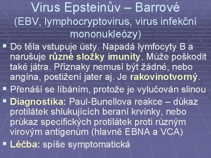 Virus Epsteinův – Barrové (EBV, lymphocryptovirus, virus infekční mononukleózy) § Do těla vstupuje ústy.