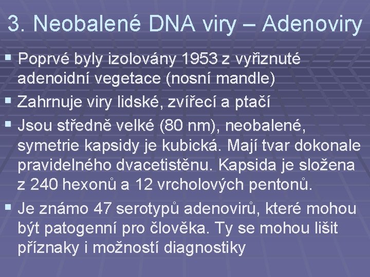 3. Neobalené DNA viry – Adenoviry § Poprvé byly izolovány 1953 z vyřiznuté adenoidní